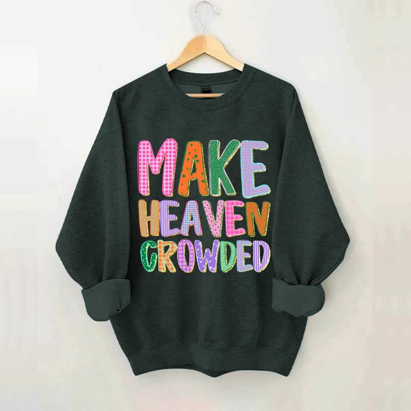 Make Heaven Crowded Faith Sweatshirt