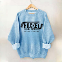 All day Every day Hockey Mom Sweatshirt