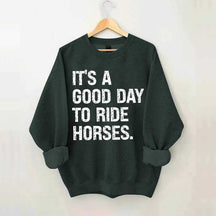 It's a Good Day To Ride Horses Sweatshirt