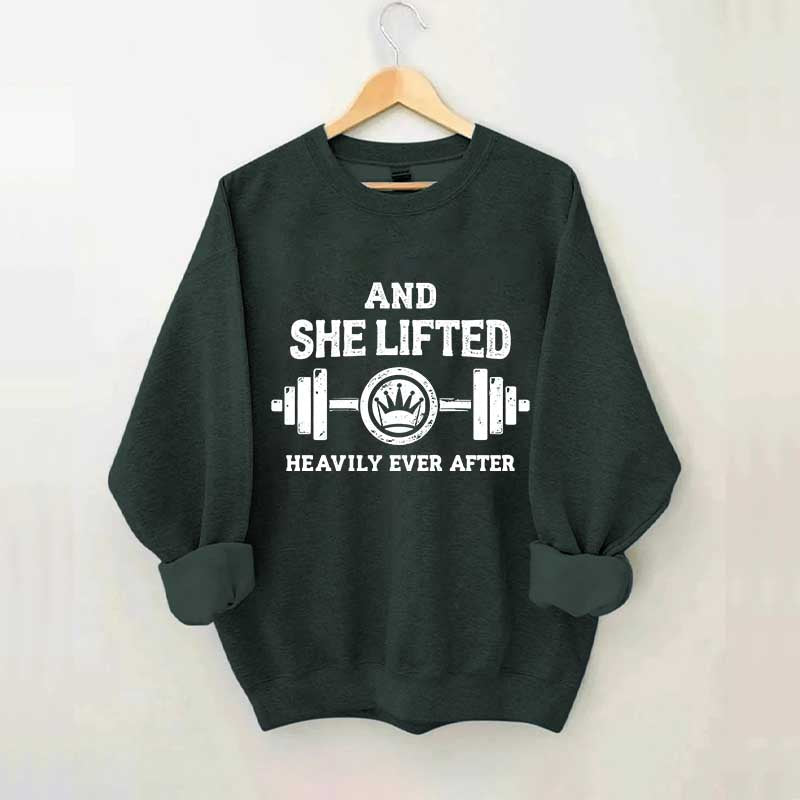 Fitness And She Lifted Heavily Ever After Sweatshirt