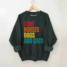 I Like Horses Dogs And Cats Sweatshirt