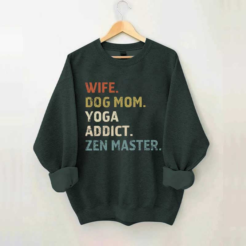 Wife Dog Mom Yoga Addict Zen Master Sweatshirt