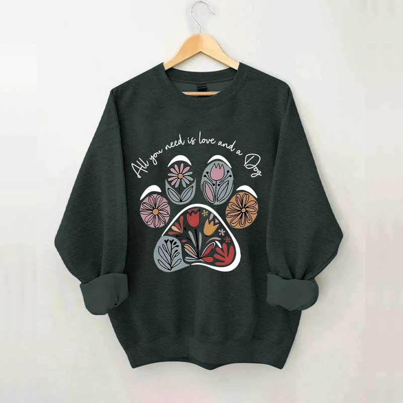 All You Need Is Love And A Dog Floral Sweatshirt