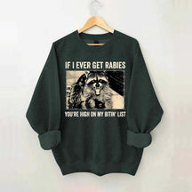If I Ever Get Rabies You're High On My Bitin' List Sweatshirt