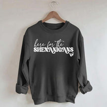 Here for Shenanigans Sweatshirt