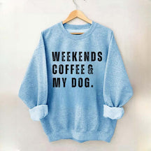 Funny Weekends Coffee and My Dog Sweatshirt