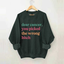 Dear Cancer You Picked The Wrong Bitch Sweatshirt