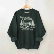 Cute Adventure Is Out There but So Are Serial Killers Sweatshirt