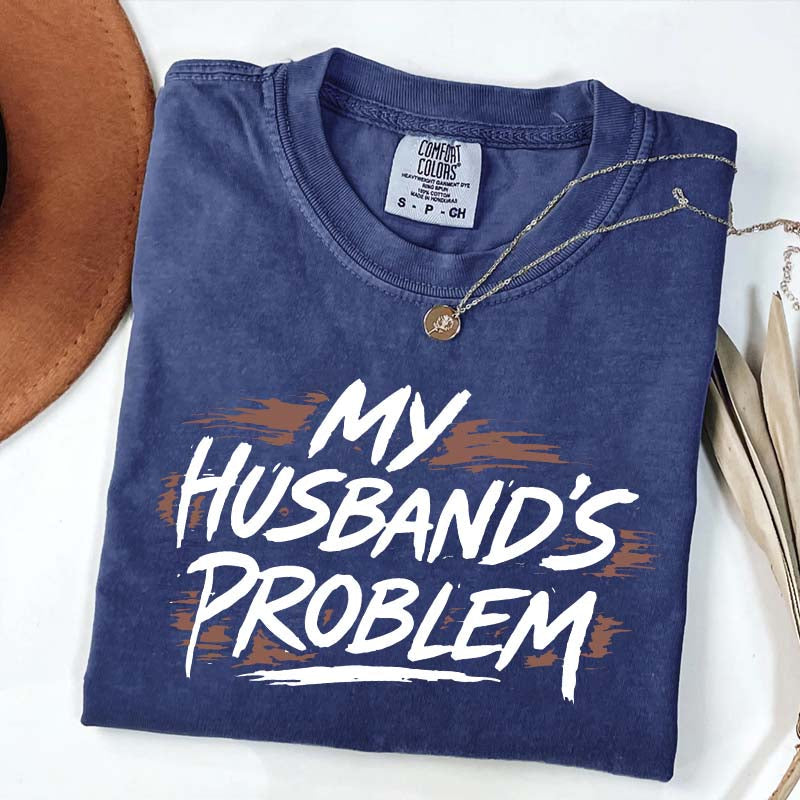 My Husbands Problem T-Shirt