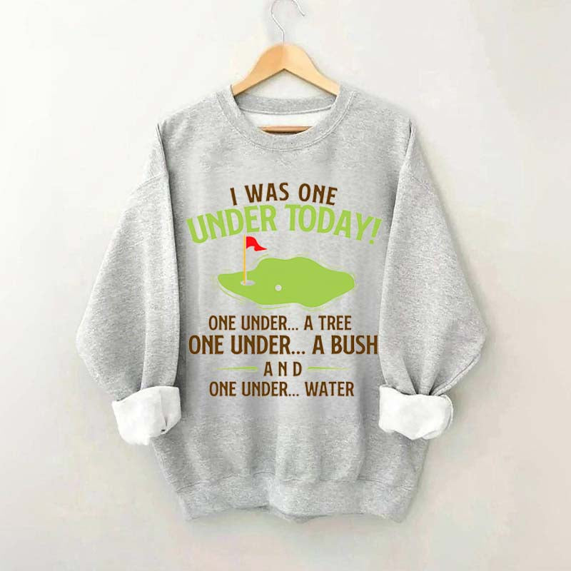 I Was One Under Today Golf Sweatshirt