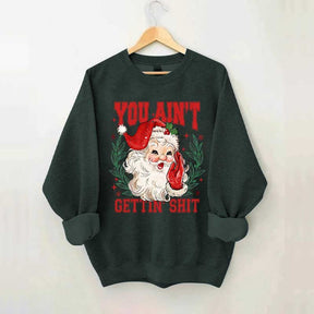 You Ain't Gettin' Shit Santa Sweatshirt