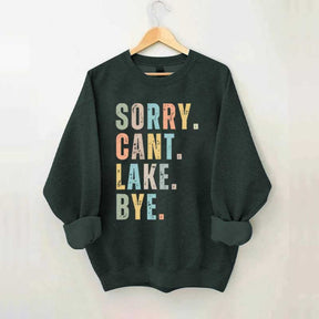 Sorry Can't Lake Bye Sweatshirt