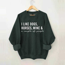 I Like Dogs Horses Wine & A Couple Of People Sweatshirt