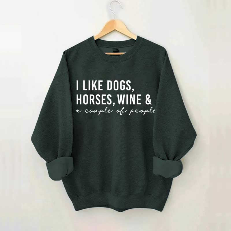 I Like Dogs Horses Wine & A Couple Of People Sweatshirt