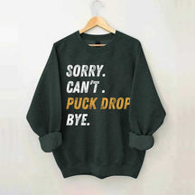 Sorry Can't Puck Drop Bye Hockey Sweatshirt