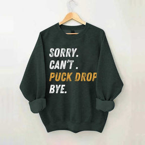 Sorry Can't Puck Drop Bye Hockey Sweatshirt