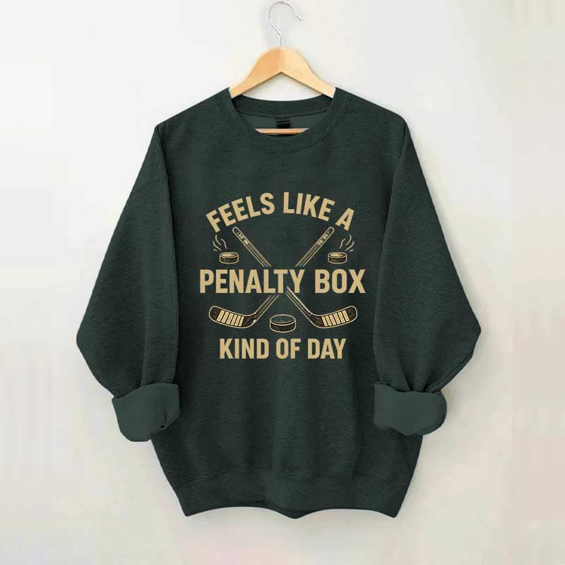 Funny Feels Like A Penalty Box Kind Of Day Sweatshirt