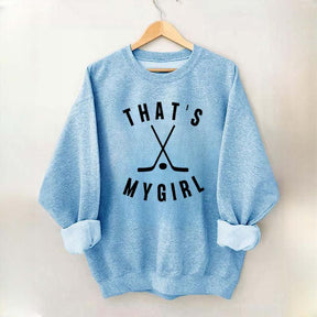 That's My Girl Hockey Sweatshirt