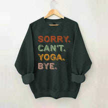 Sorry Can't Yoga Bye Sweatshirt