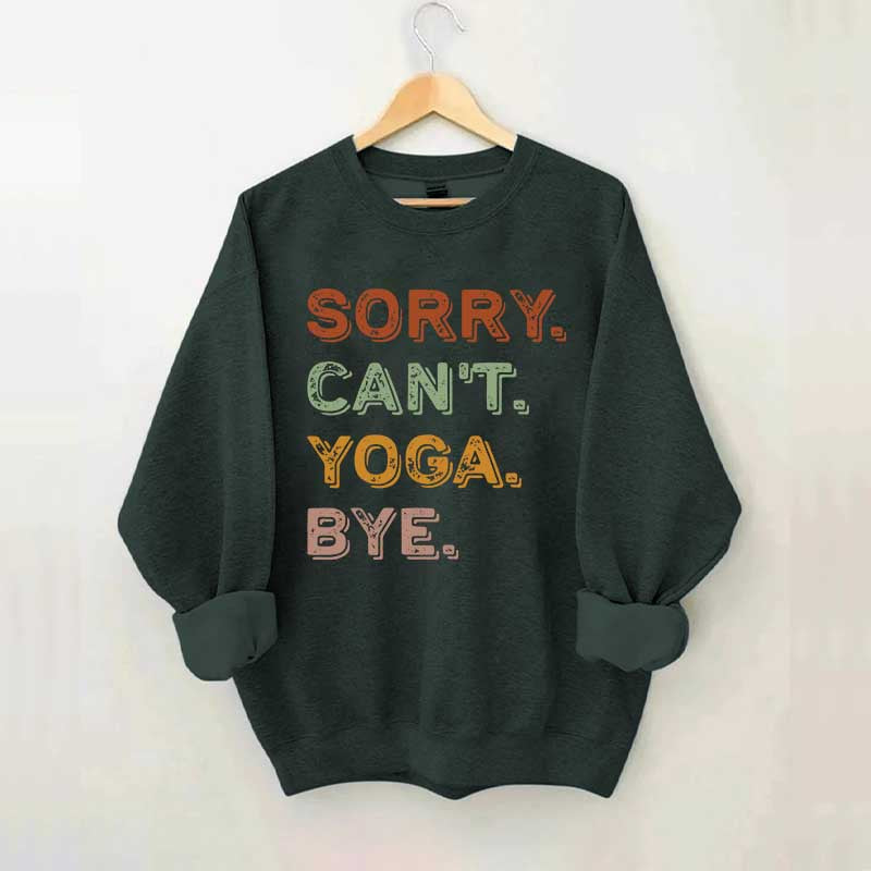 Sorry Can't Yoga Bye Sweatshirt