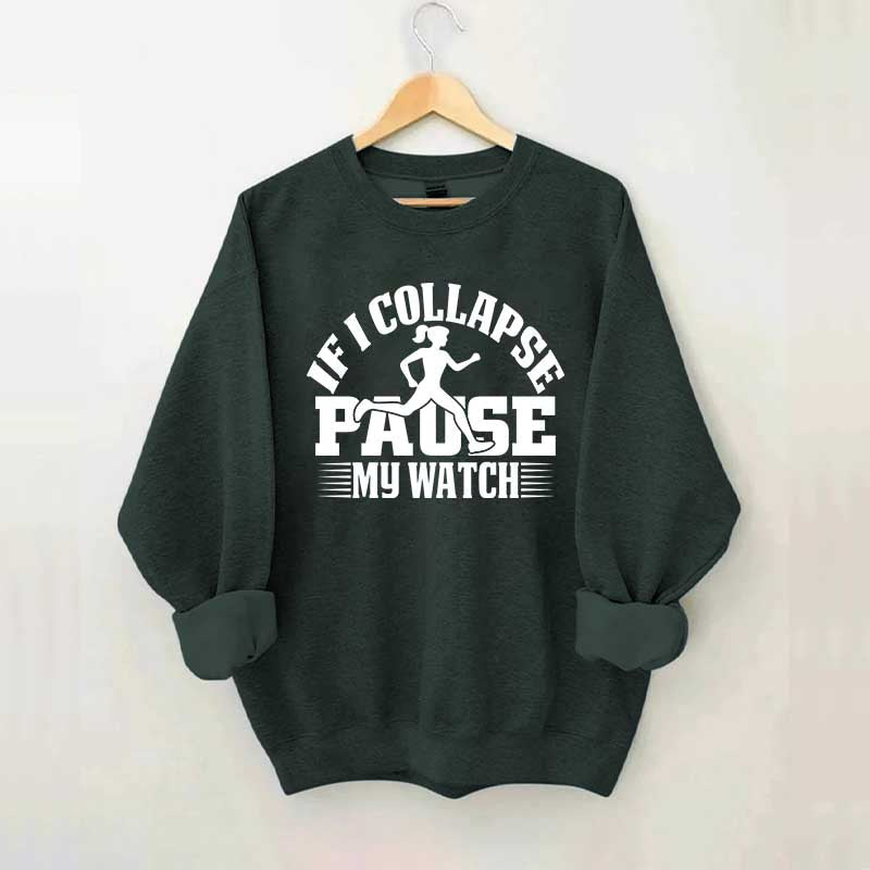 If I Collapse Pause My Watch Marathon Sweatshirt