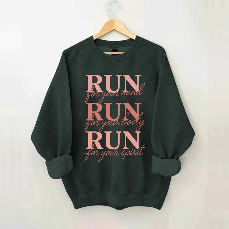 Run For Your Mind Body Spirit  Marathon Athlete Sweatshirt