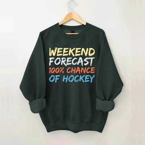 Weekend Forecast 100% Chance of Hockey Sweatshirt
