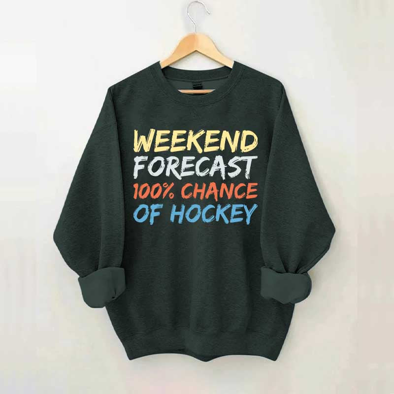 Weekend Forecast 100% Chance of Hockey Sweatshirt
