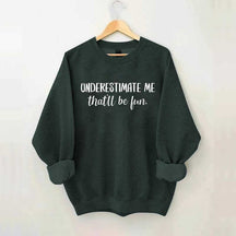 Underestimate Me That'll Be Fun Workout Sweatshirt
