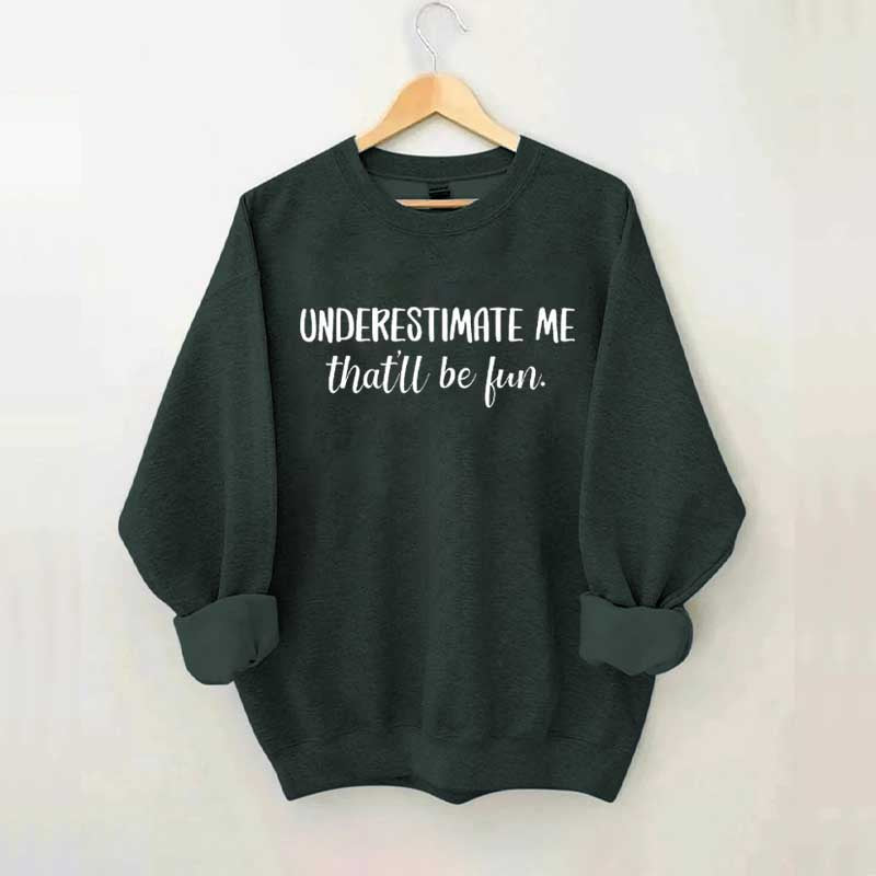Underestimate Me That'll Be Fun Workout Sweatshirt