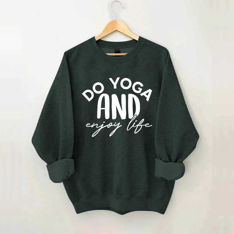 Do Yoga And Enjoy Life Sweatshirt