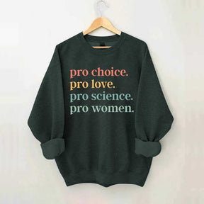 Pro Choice Pro Love Pro Science Pro Women Sweatshirt