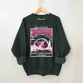 When I Found Out The Patriarchy Wasn't About Horses I Lost Interest Sweatshirt