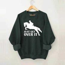 Just Get Over Horseback Riding Sweatshirt