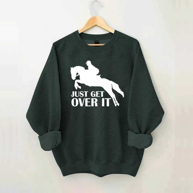 Just Get Over Horseback Riding Sweatshirt