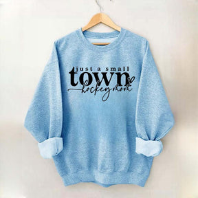 Just A Small Town Hockey Mom Sweatshirt