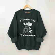 Frog If I Shenan Once I'll Shenanigan Funny Shenanigans Sweatshirt