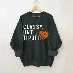 Classy Until Tipoff Basketball Mom Sweatshirt