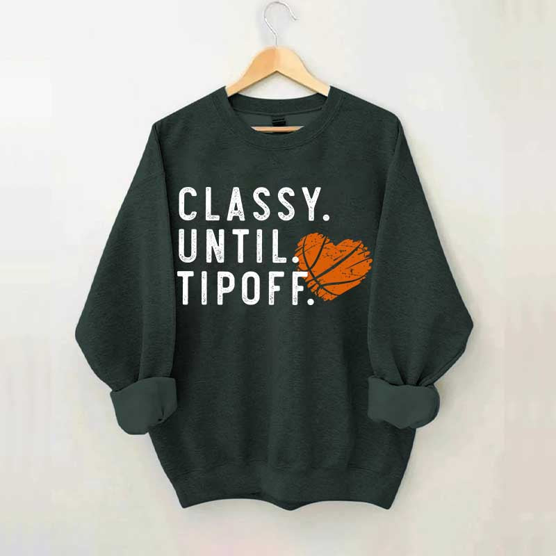 Classy Until Tipoff Basketball Mom Sweatshirt