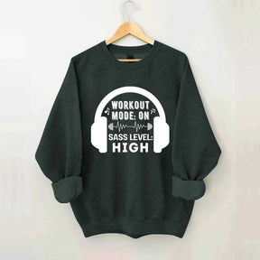 Workout  Mode On Sass Level High Sweatshirt