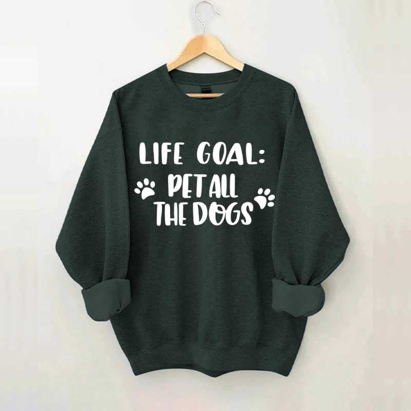 Life Goal Pet All The Dogs Cute Sweatshirt
