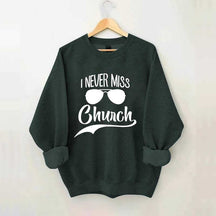 I Never Miss Church Sweatshirt