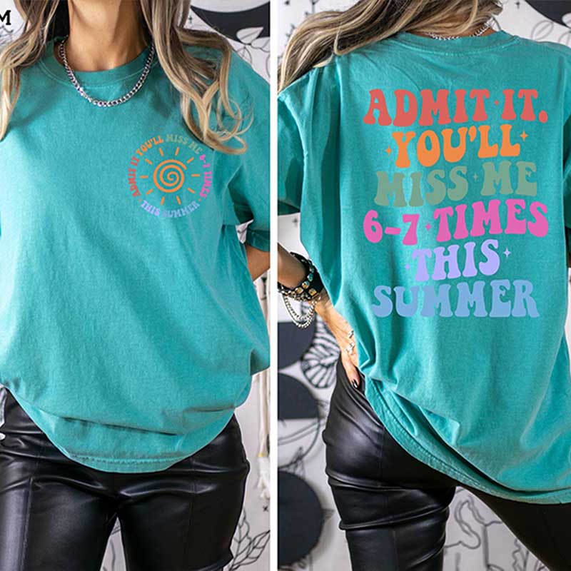 Admit It You'll Miss Me 6 7 Times This Summer T-Shirt