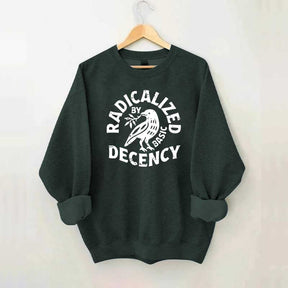 Radicalized By Basic Decency Plant Bird Sweatshirt