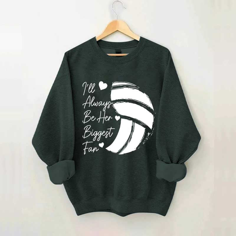 I'll Always Be Her Biggest Fan Volleyball Sweatshirt