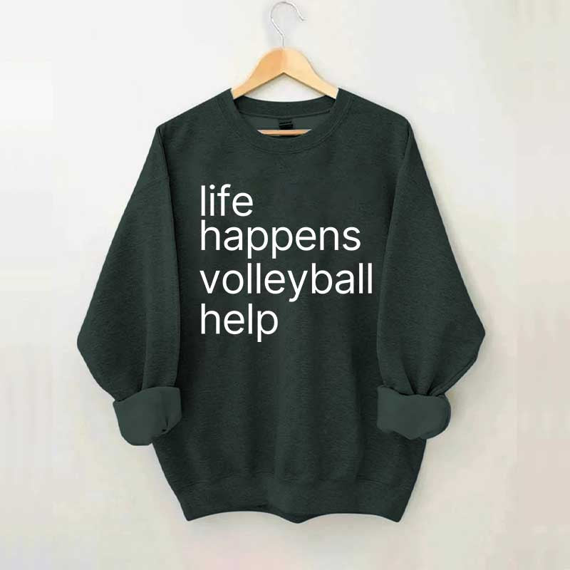 Life Happens Volleyball Help Sweatshirt