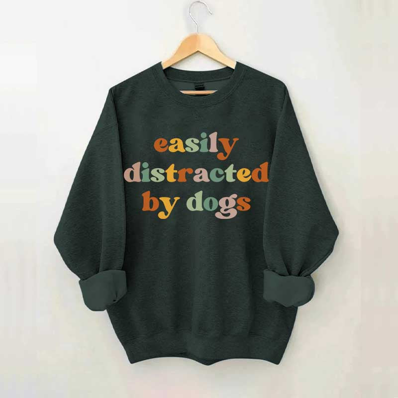 Easily Distracted By Dogs Animal  Lover Sweatshirt