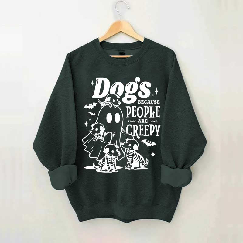 Dogs Because People Are Creepy Mom Sweatshirt
