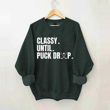 Classy Until Puck Drop Hockey Ice Sweatshirt