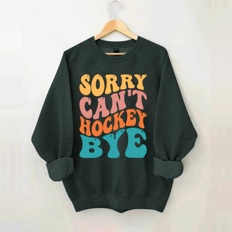 Comfort Colors Sorry Can't Hockey Bye Sweatshirt